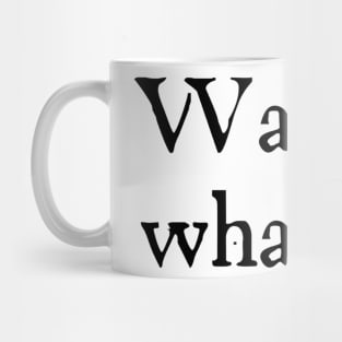 Waitus, whatus? Taskmaster motto old font Mug